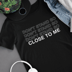 Don't Stand So Close To Me T-Shirt