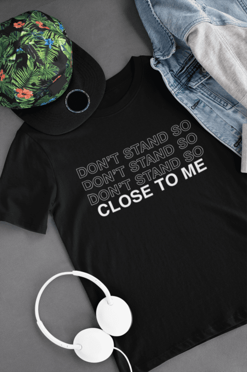 Don't Stand So Close To Me T-Shirt